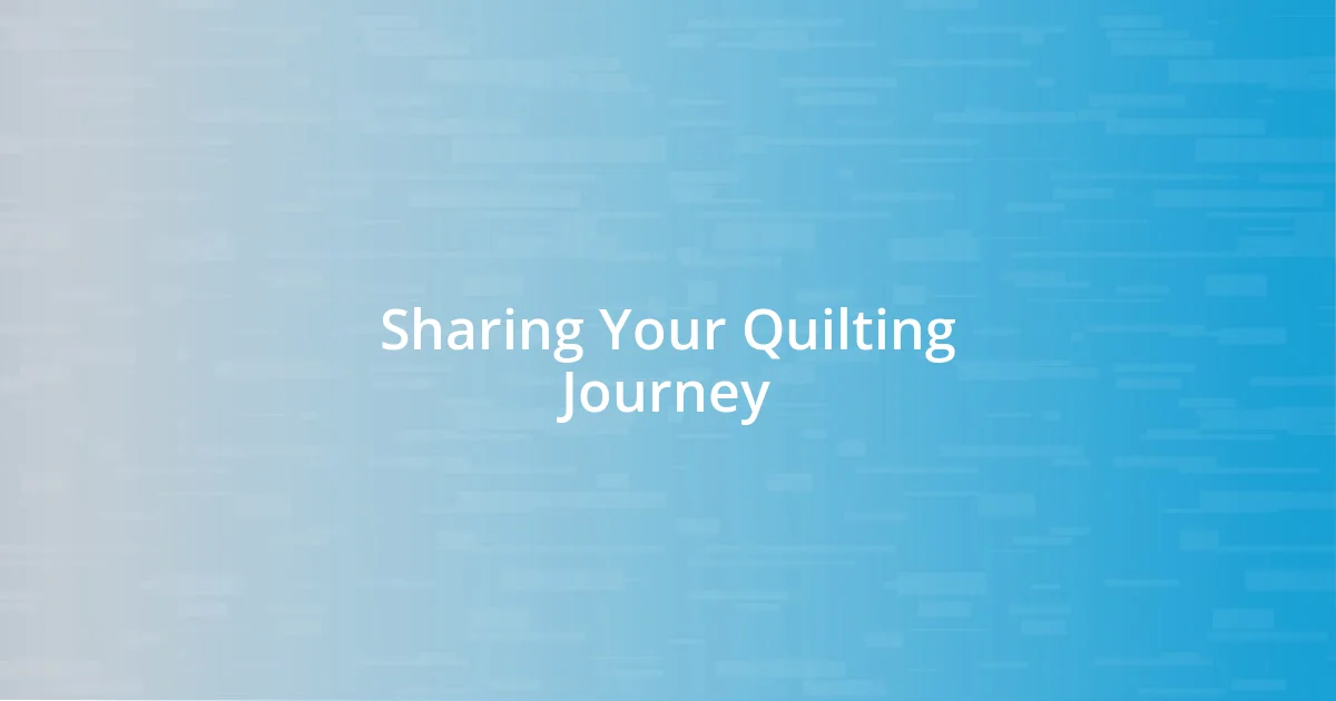 Sharing Your Quilting Journey