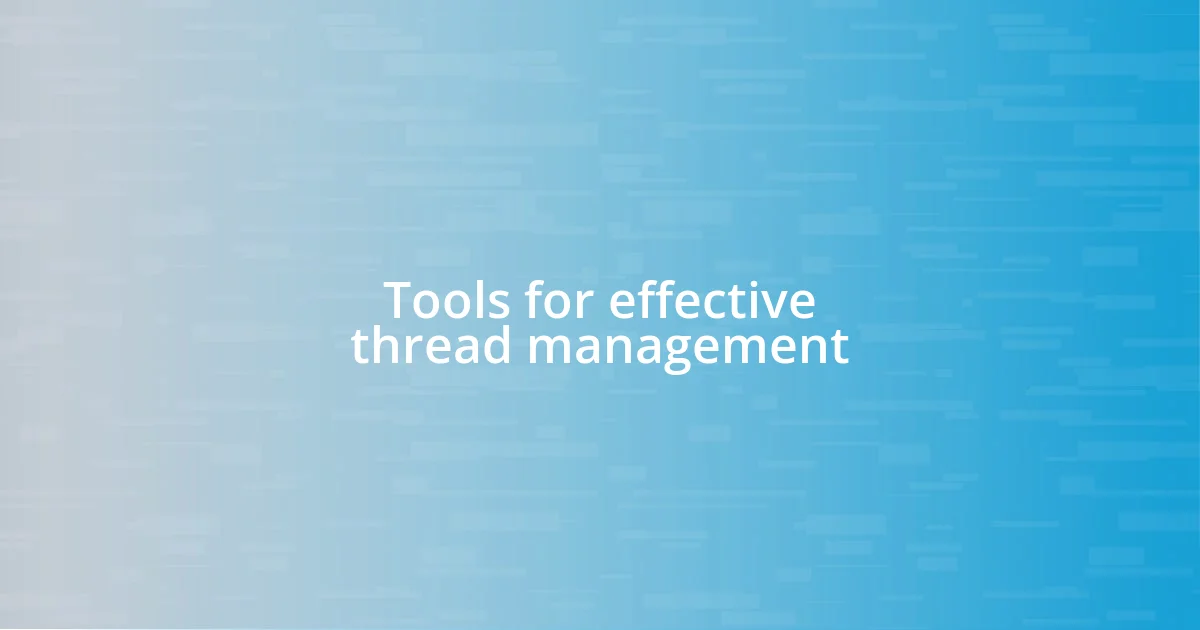 Tools for effective thread management