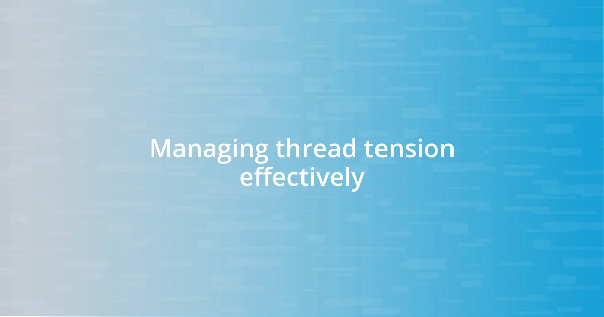 Managing thread tension effectively