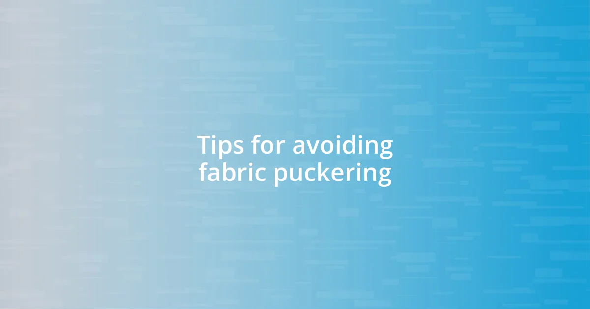 Tips for avoiding fabric puckering