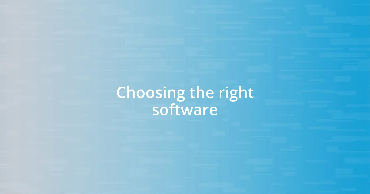 Choosing the right software