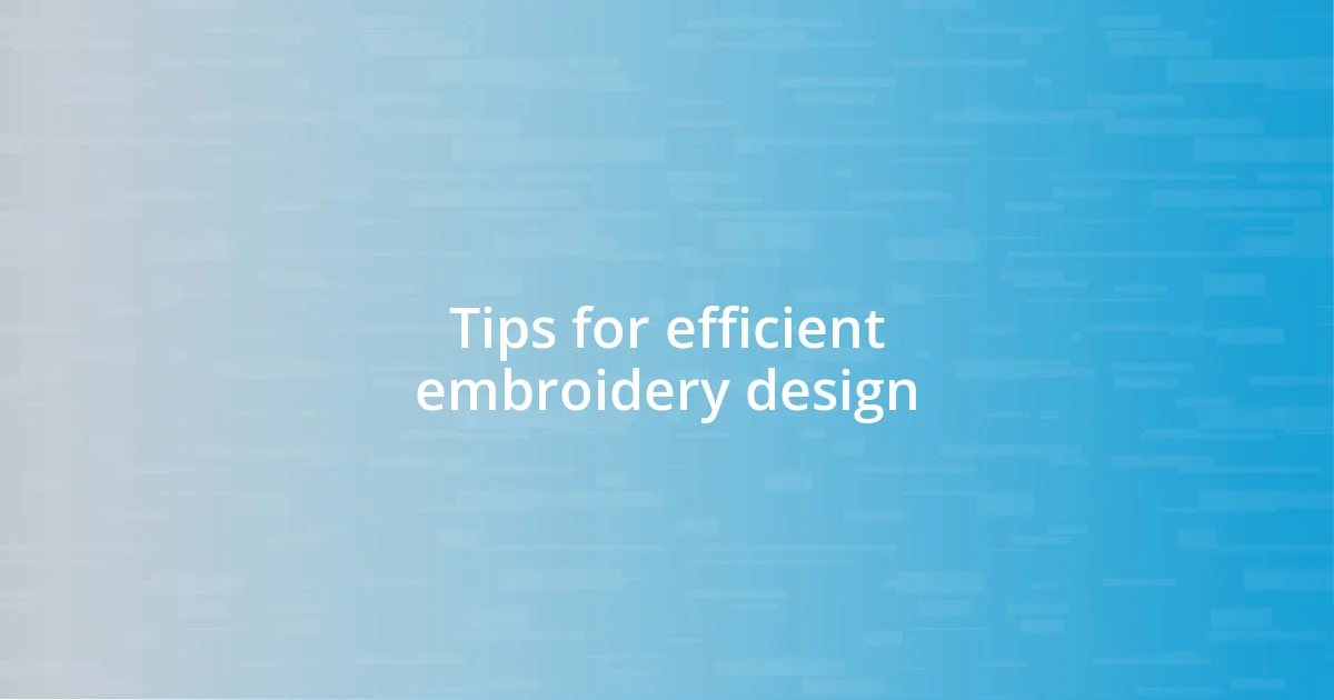 Tips for efficient embroidery design