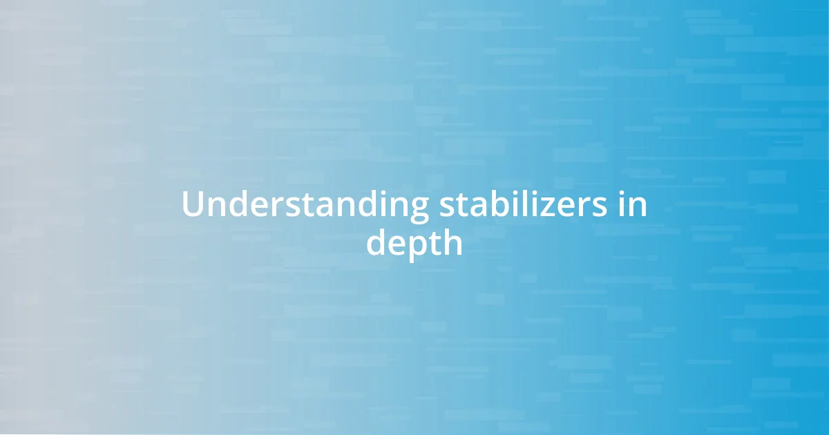 Understanding stabilizers in depth