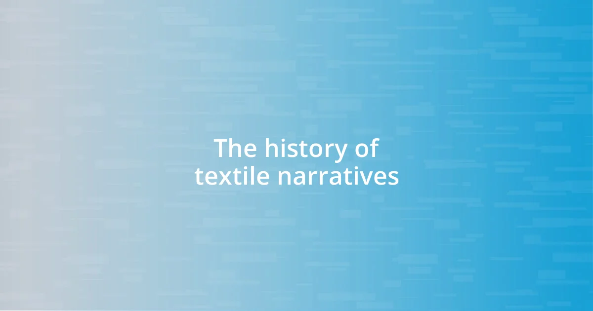 The history of textile narratives