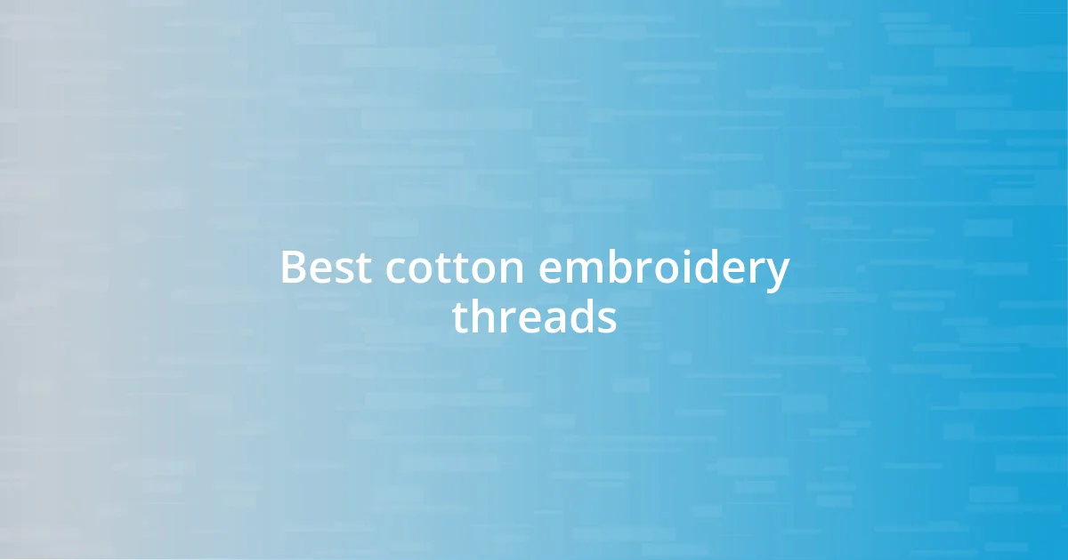 Best cotton embroidery threads