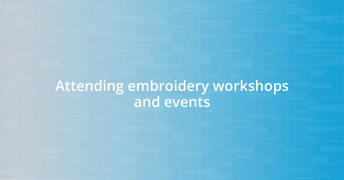 Attending embroidery workshops and events