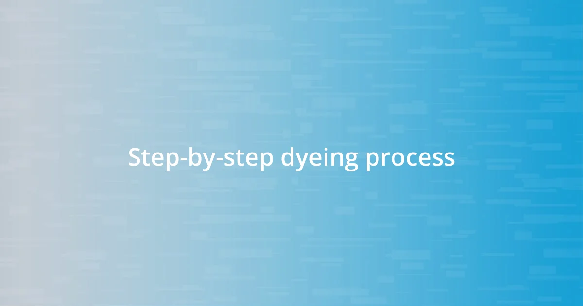 Step-by-step dyeing process