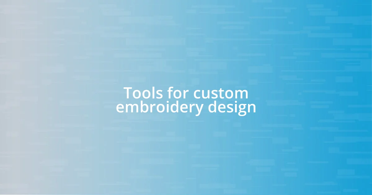 Tools for custom embroidery design