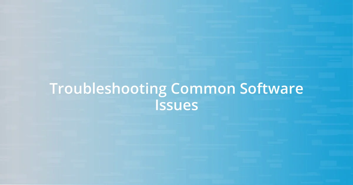 Troubleshooting Common Software Issues