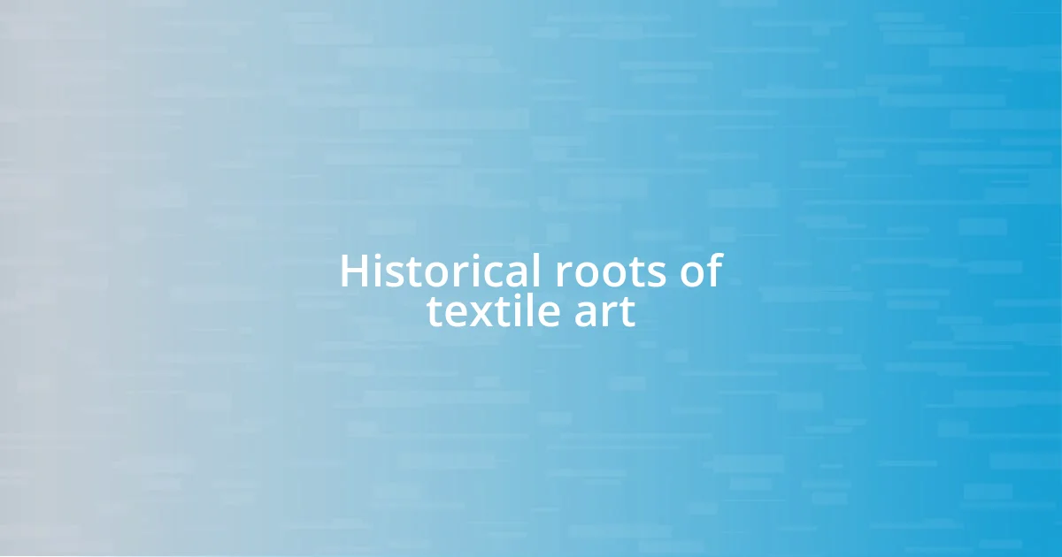 Historical roots of textile art