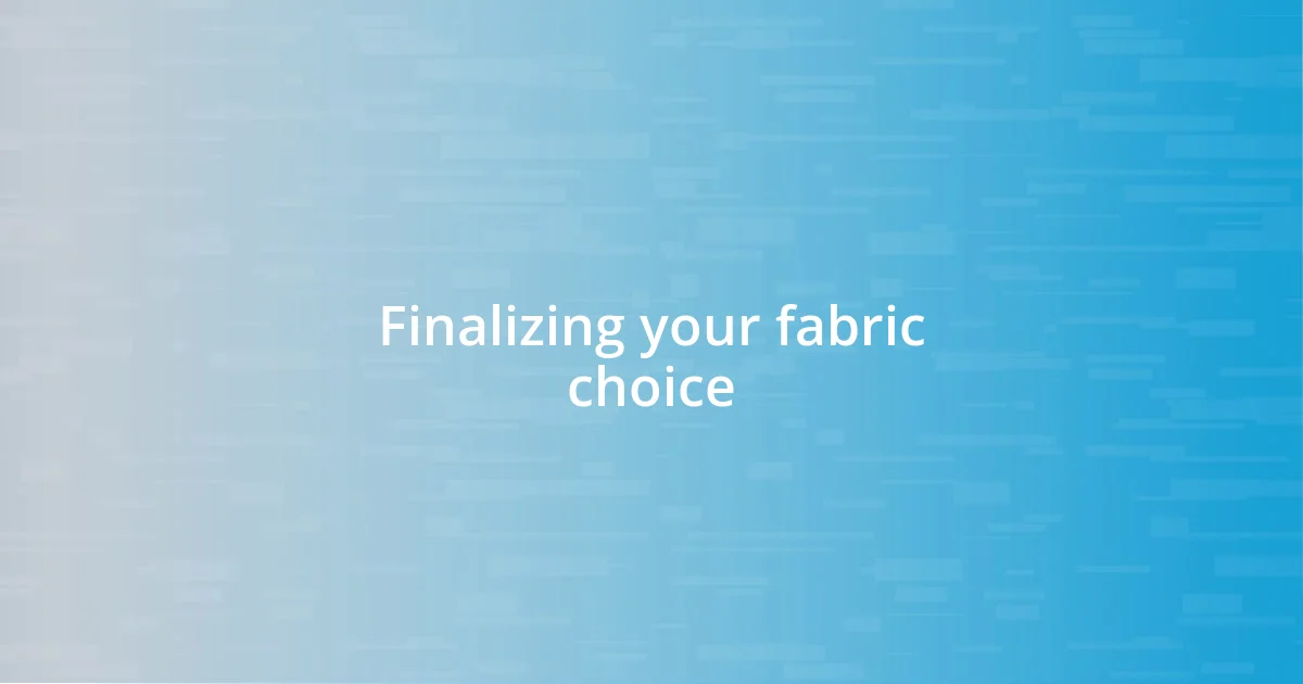 Finalizing your fabric choice