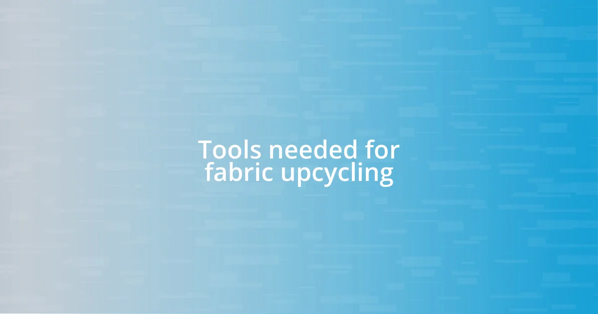 Tools needed for fabric upcycling