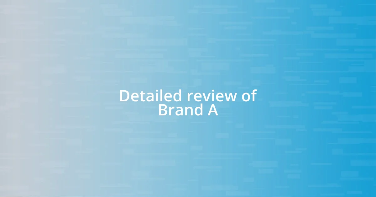 Detailed review of Brand A