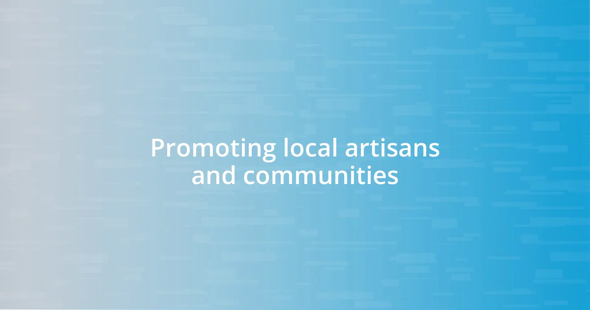 Promoting local artisans and communities