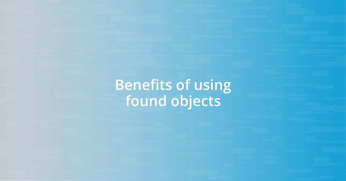 Benefits of using found objects