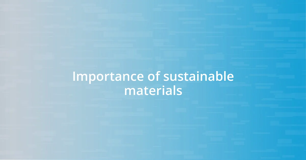 Importance of sustainable materials