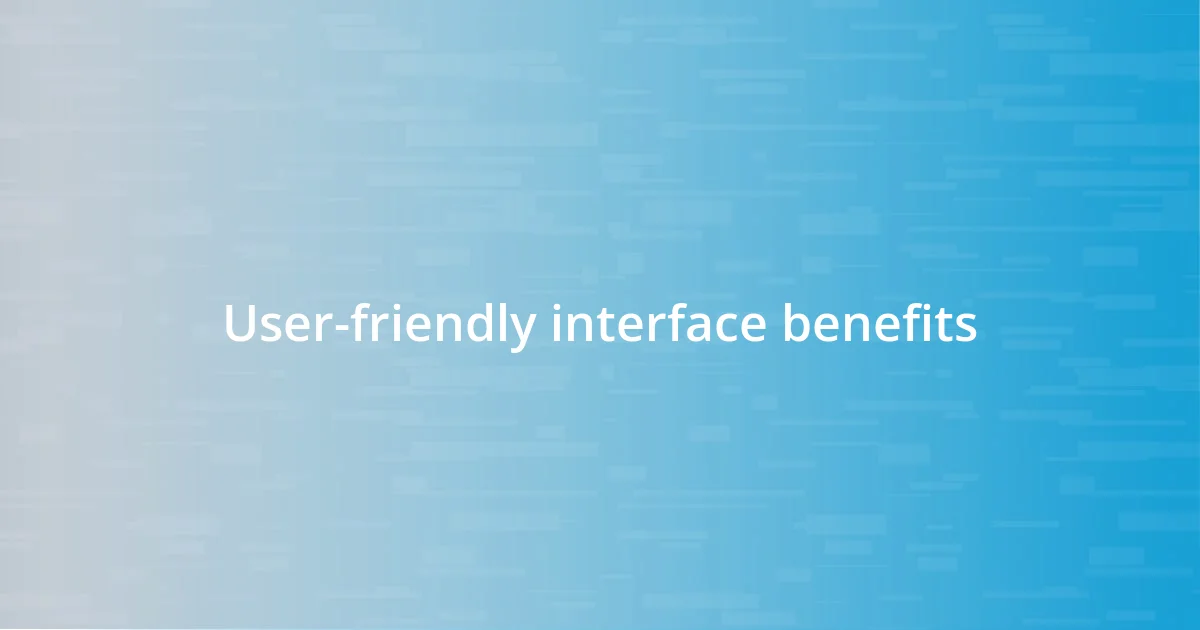 User-friendly interface benefits