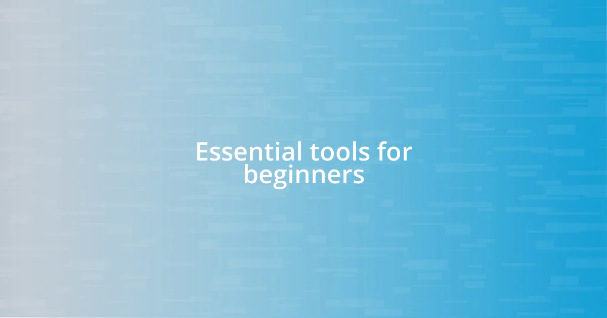 Essential tools for beginners