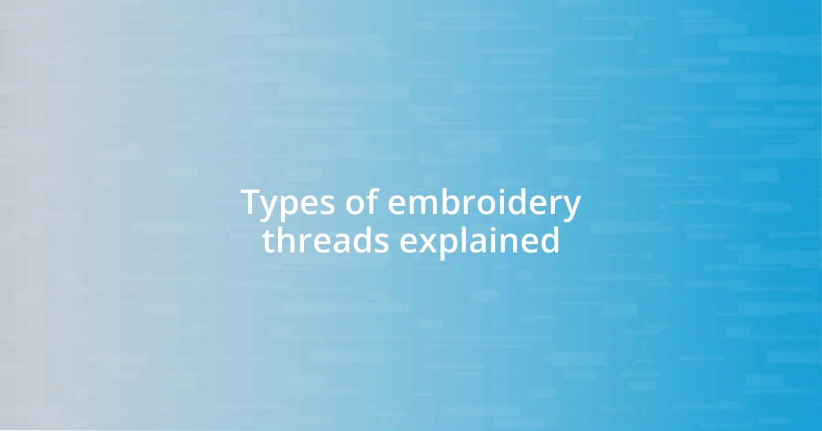 Types of embroidery threads explained