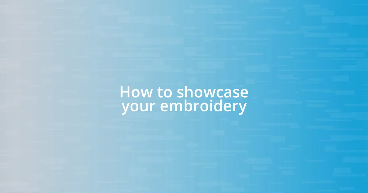 How to showcase your embroidery