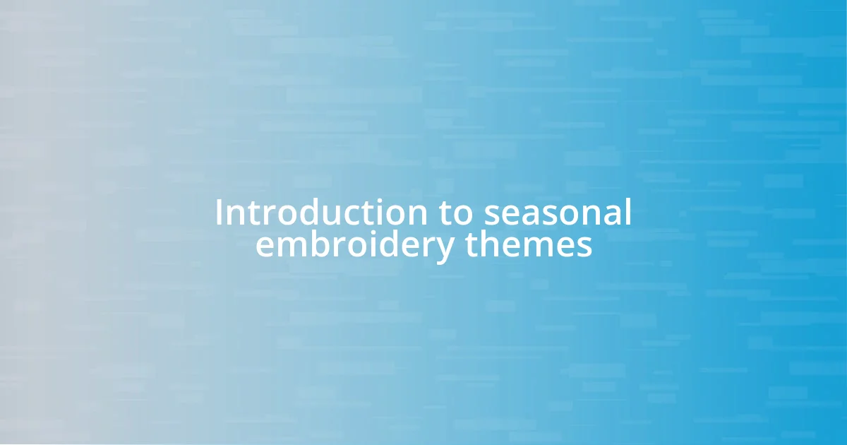 Introduction to seasonal embroidery themes