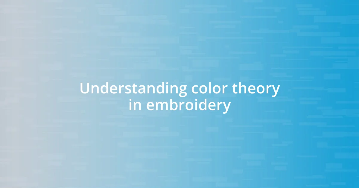 Understanding color theory in embroidery