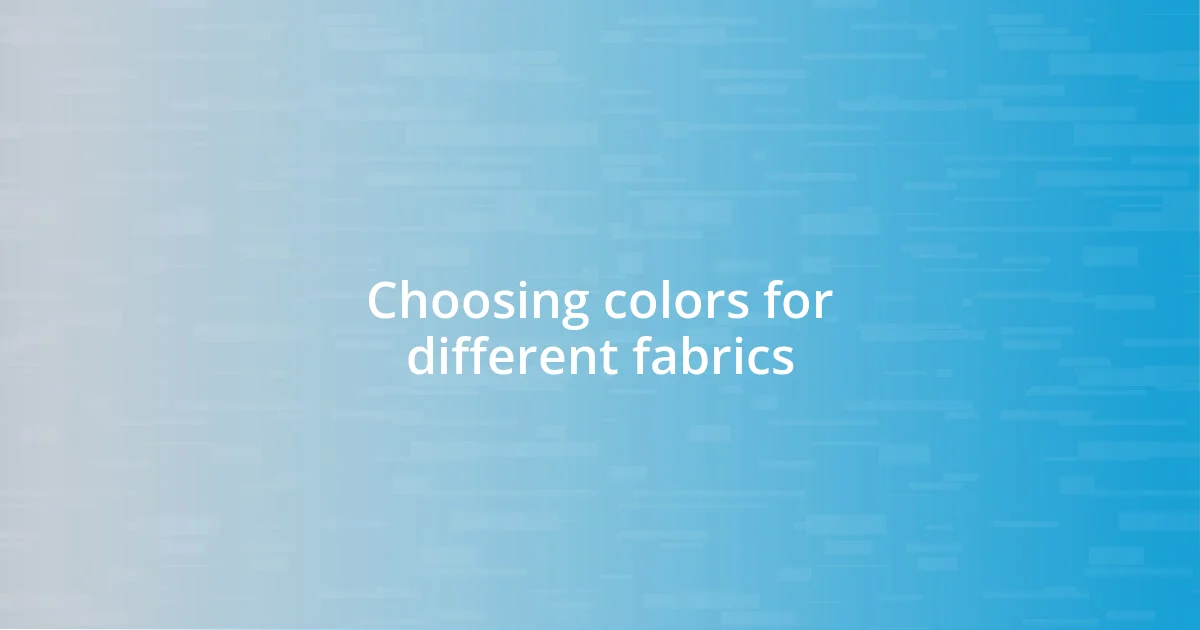 Choosing colors for different fabrics