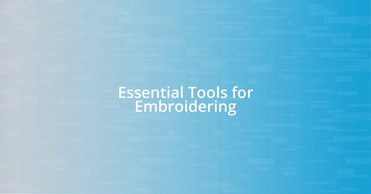 Essential Tools for Embroidering