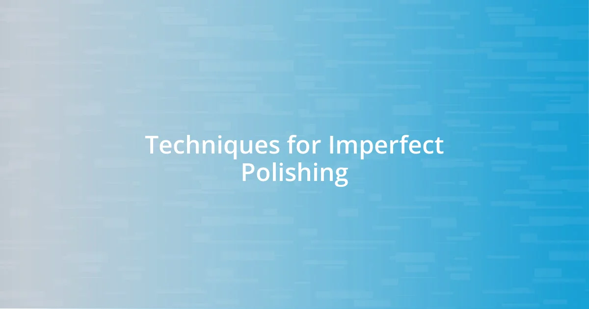 Techniques for Imperfect Polishing