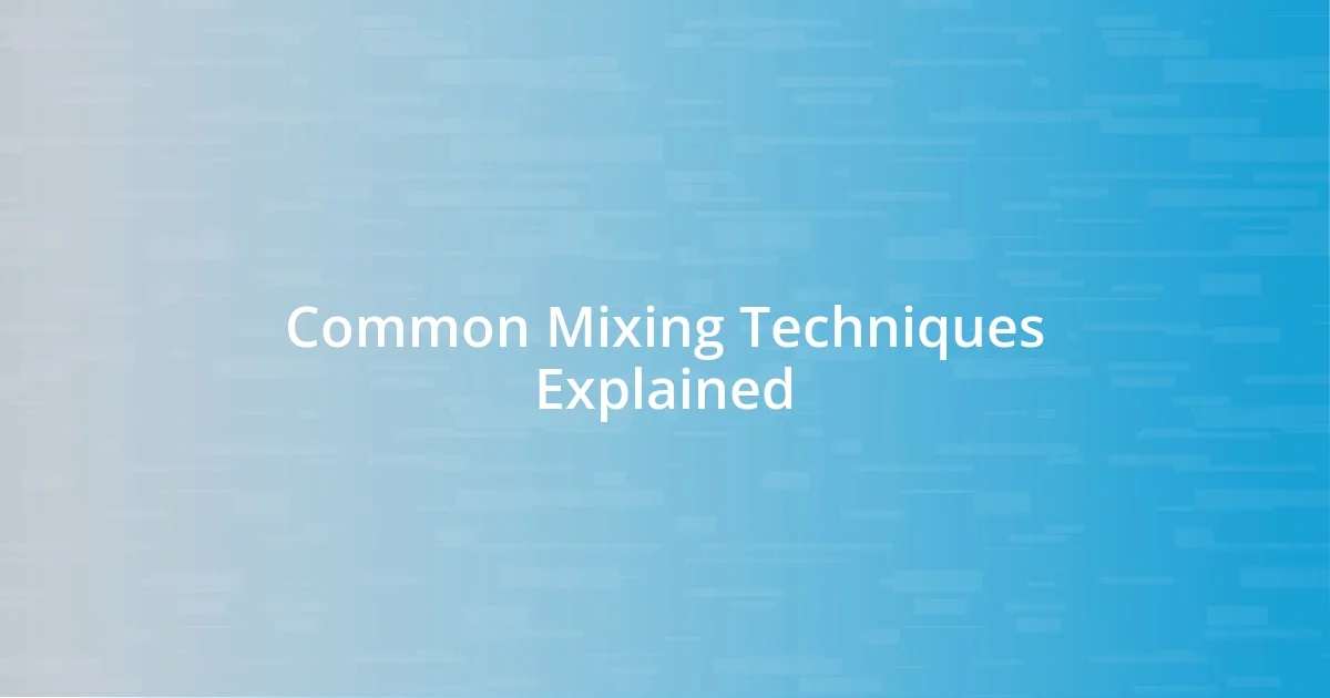 Common Mixing Techniques Explained