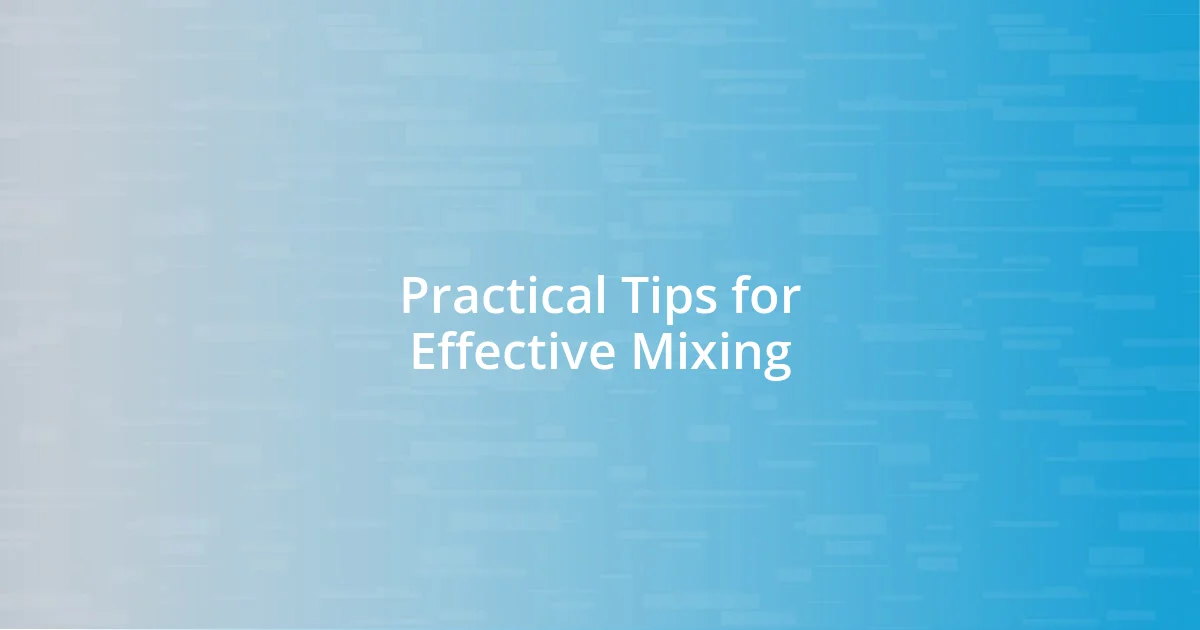 Practical Tips for Effective Mixing