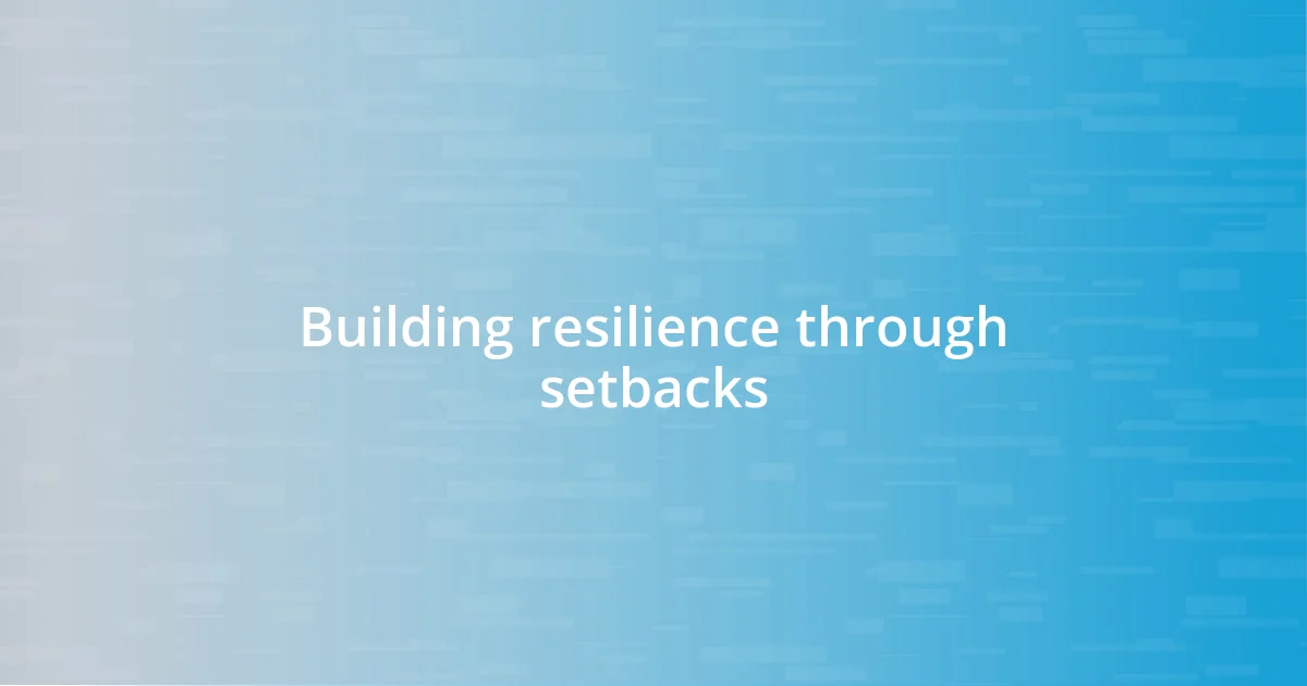 Building resilience through setbacks