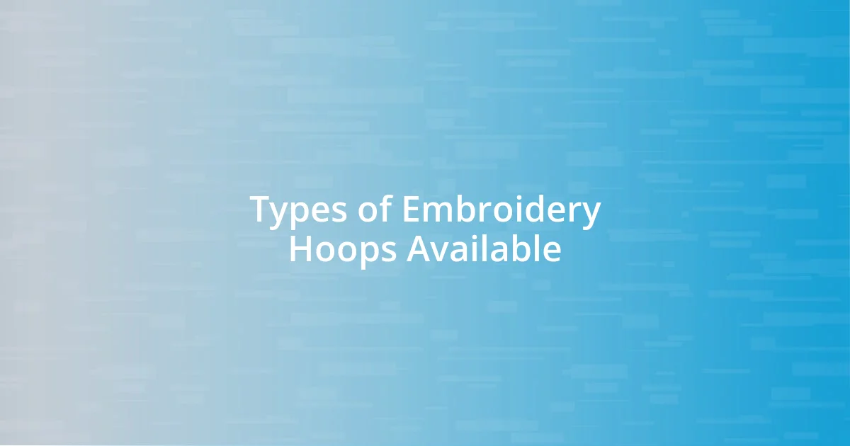 Types of Embroidery Hoops Available