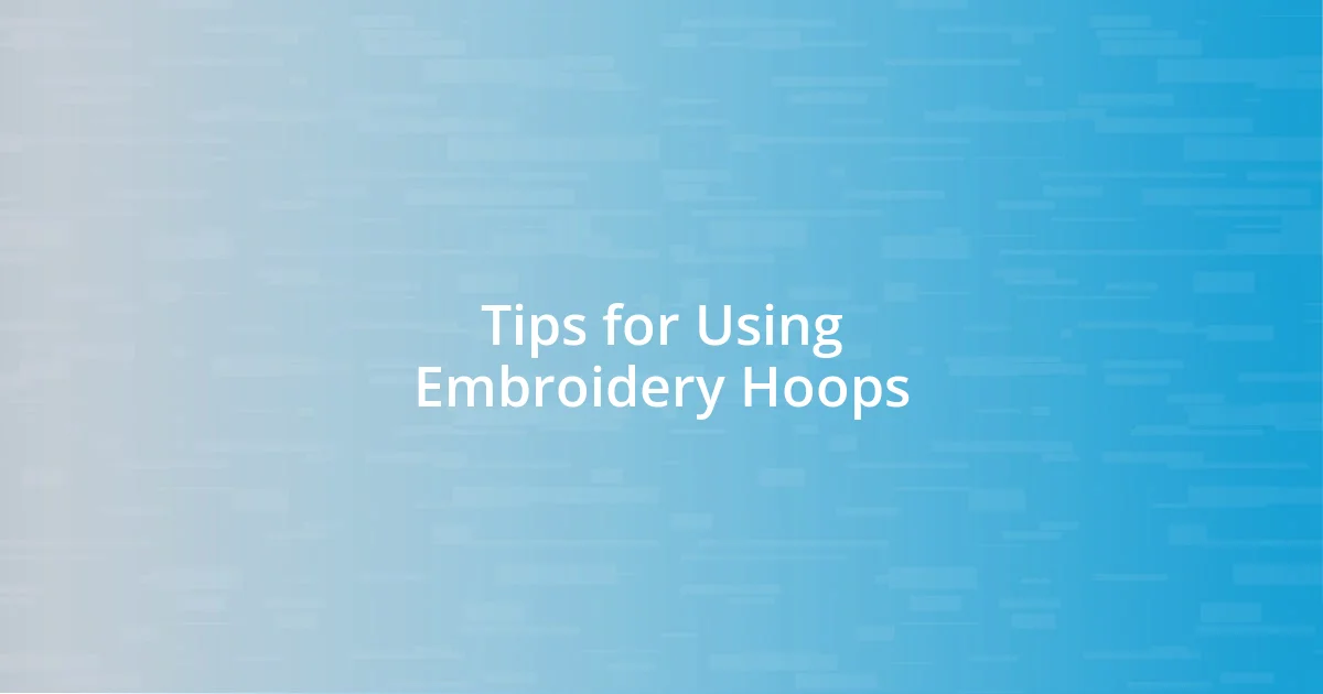 Tips for Using Embroidery Hoops