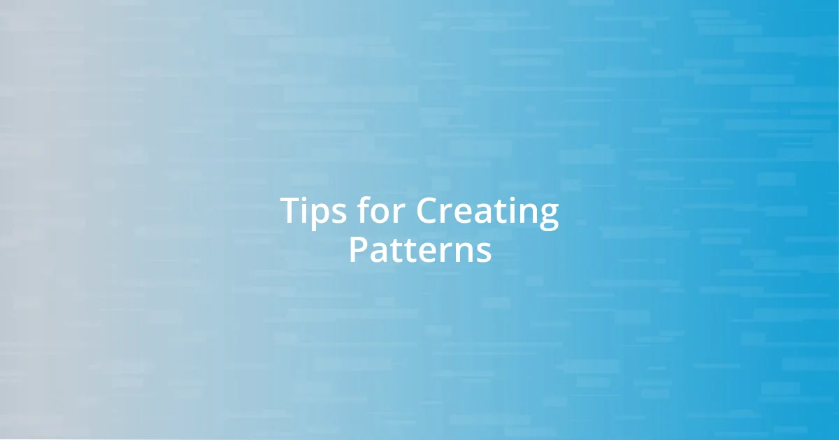 Tips for Creating Patterns