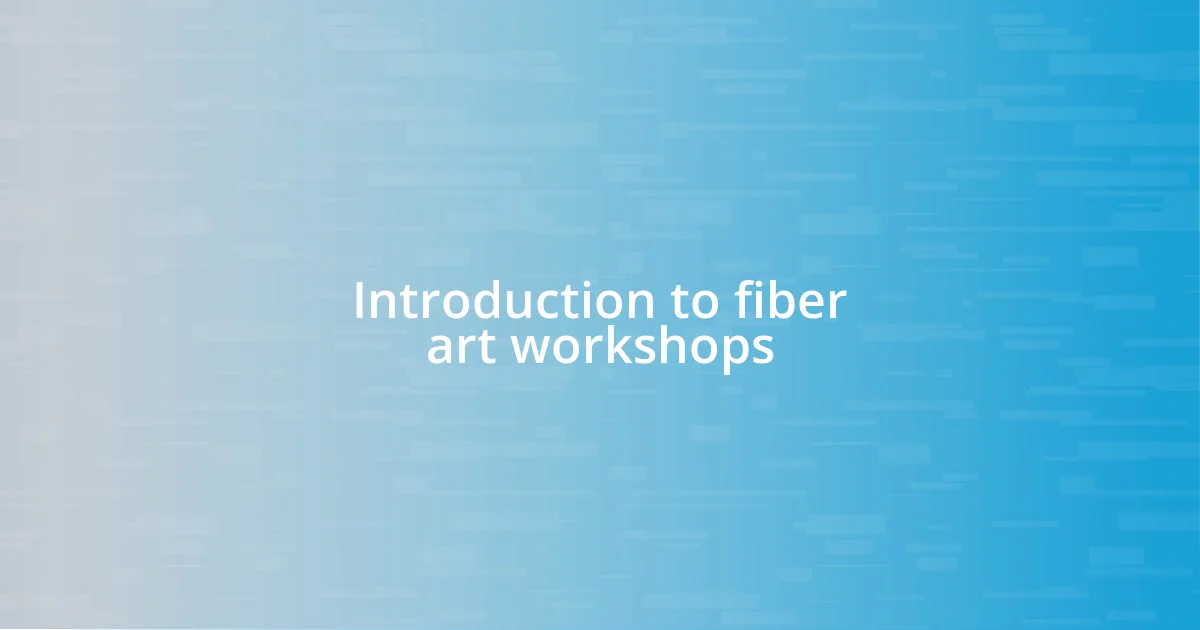 Introduction to fiber art workshops