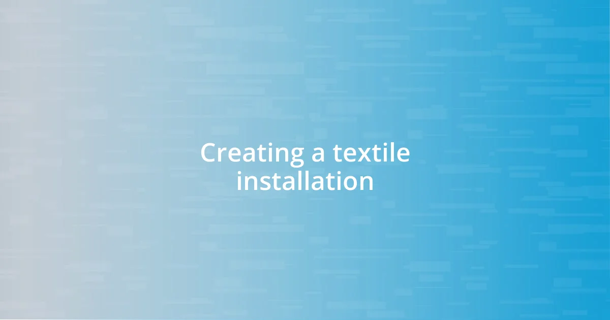 Creating a textile installation