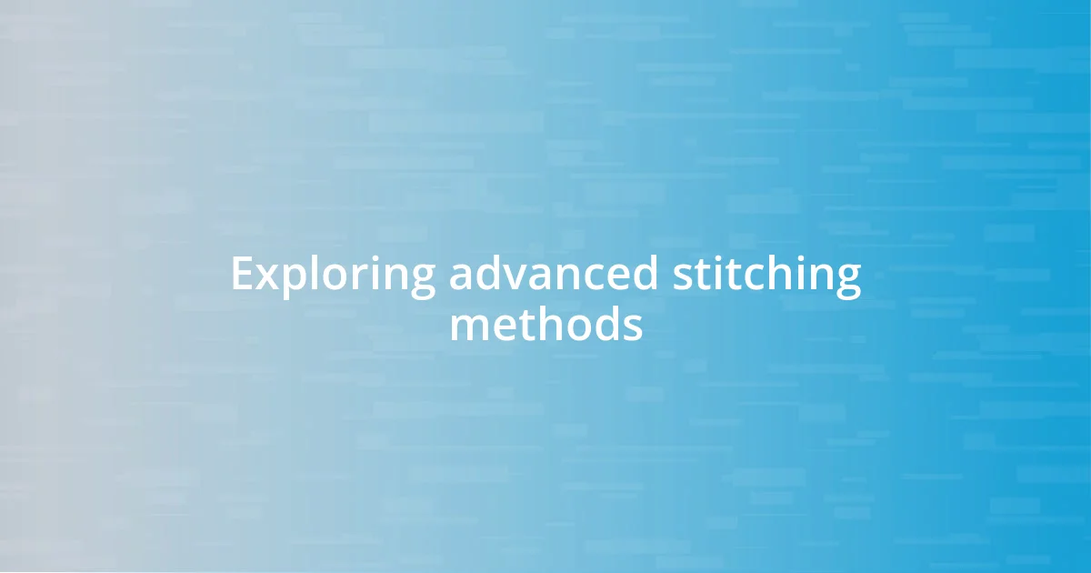 Exploring advanced stitching methods