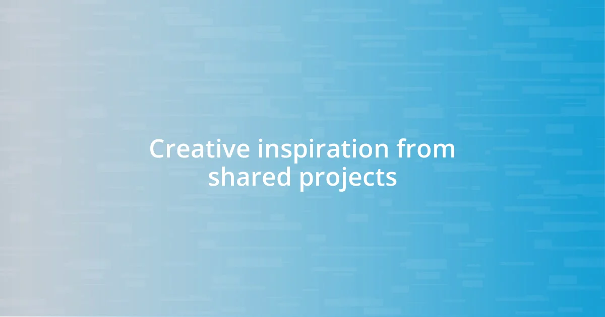 Creative inspiration from shared projects