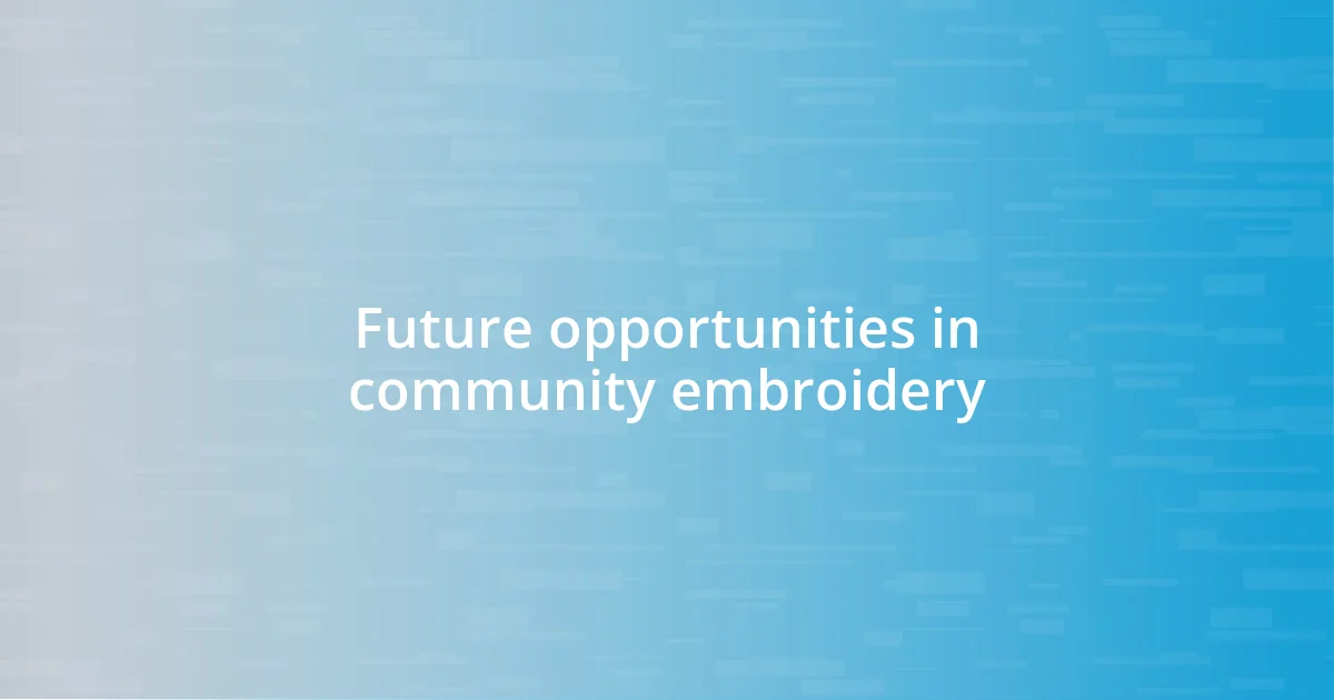 Future opportunities in community embroidery