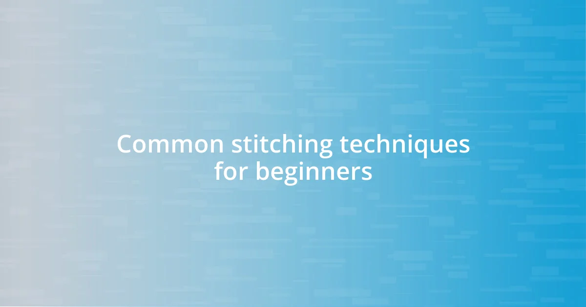 Common stitching techniques for beginners