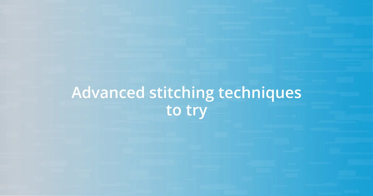 Advanced stitching techniques to try