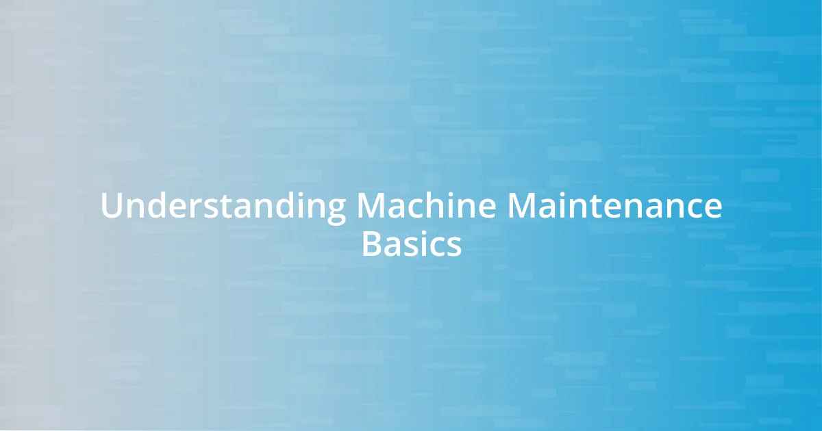 Understanding Machine Maintenance Basics