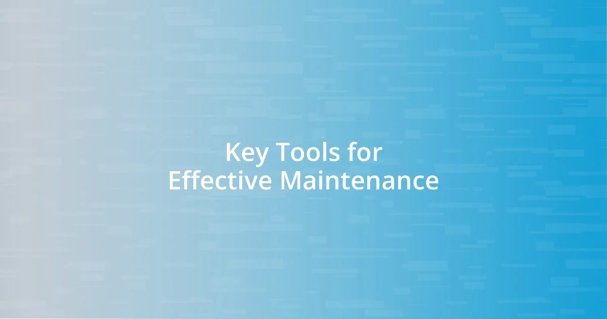 Key Tools for Effective Maintenance