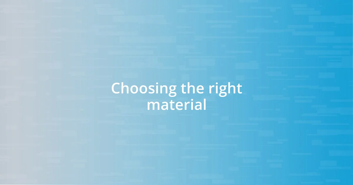 Choosing the right material