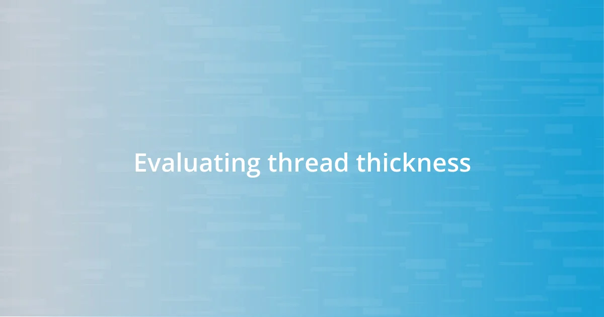 Evaluating thread thickness