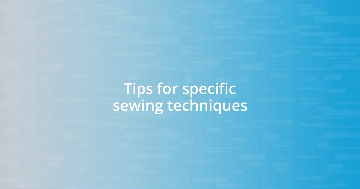 Tips for specific sewing techniques