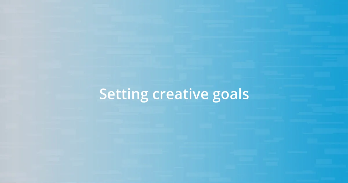 Setting creative goals