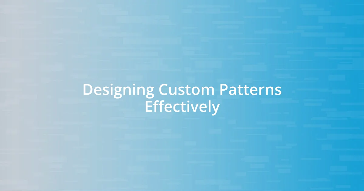 Designing Custom Patterns Effectively