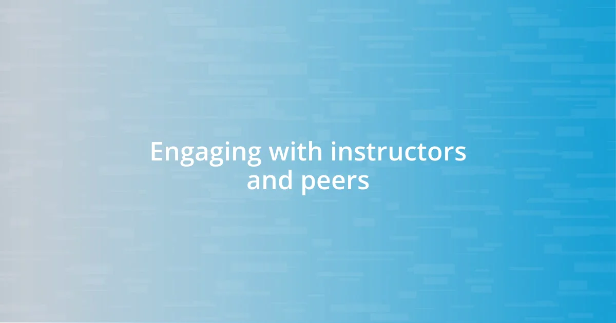 Engaging with instructors and peers